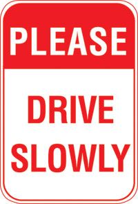 18X24 PLEASE : DRIVE SLOWLY